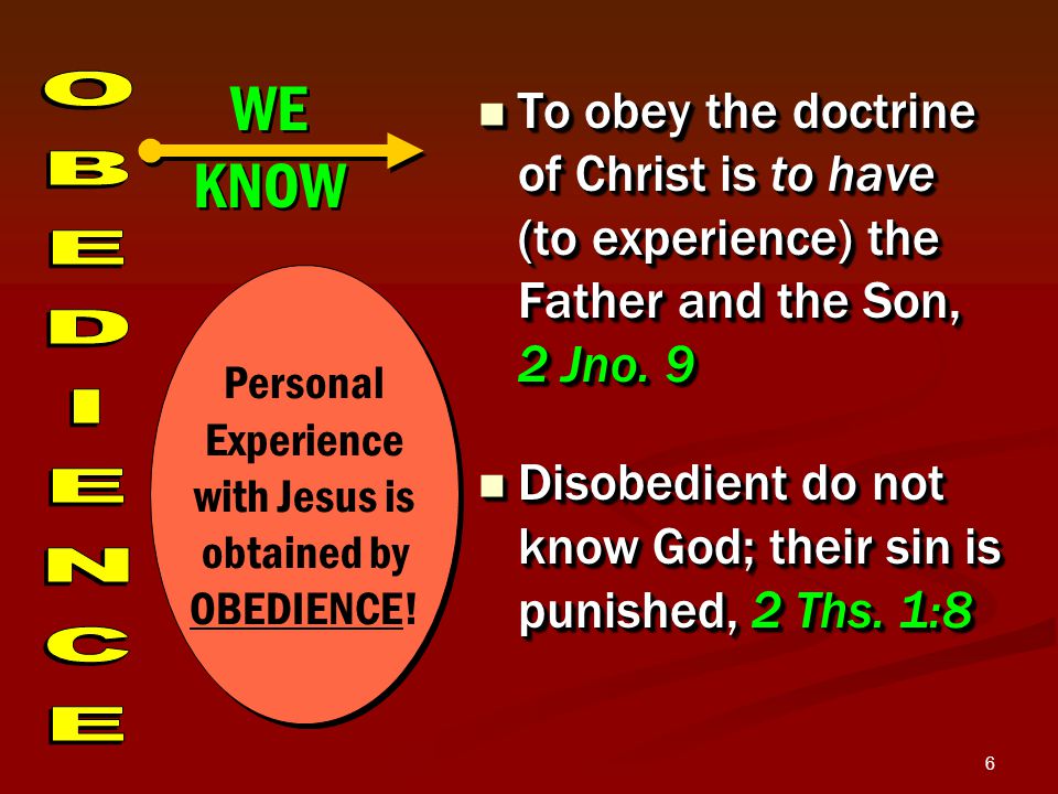 6 To obey the doctrine of Christ is to have (to experience) the Father and the Son, 2 Jno.