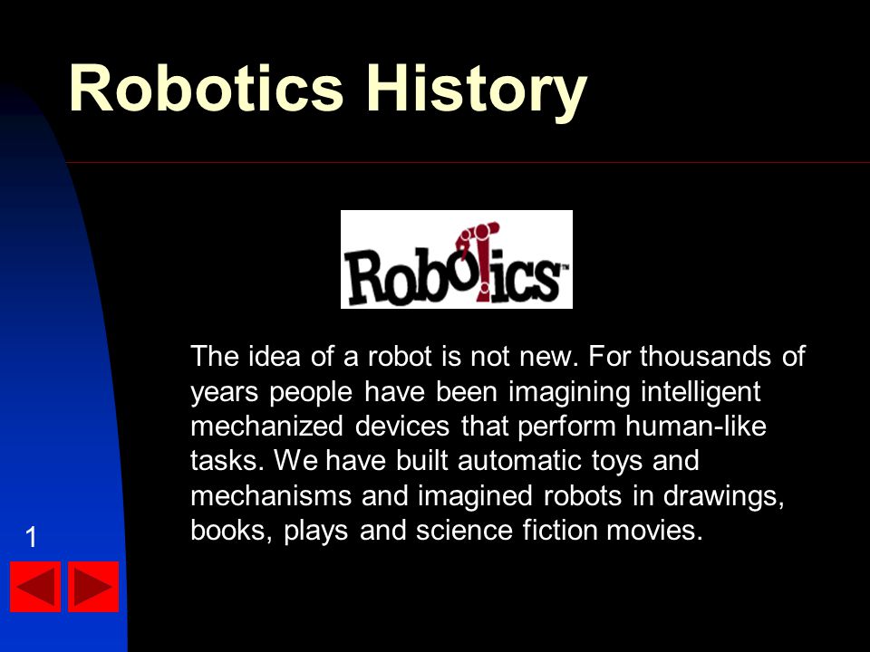 Robotics History The idea of a robot is not new.