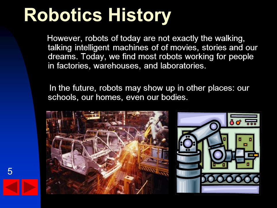 However, robots of today are not exactly the walking, talking intelligent machines of of movies, stories and our dreams.