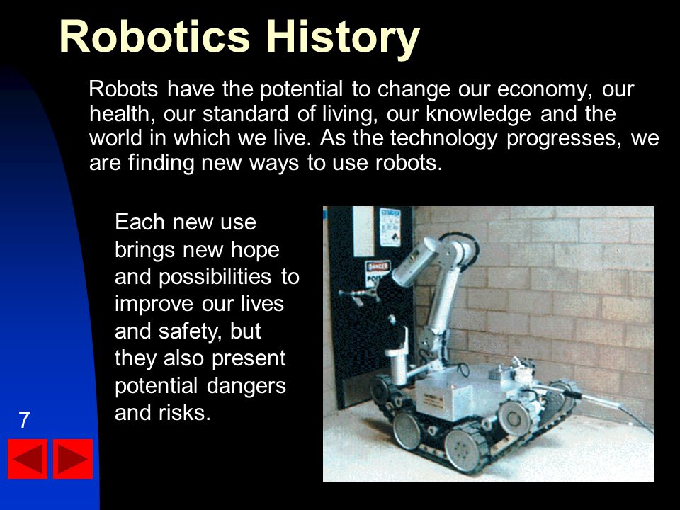 Robots have the potential to change our economy, our health, our standard of living, our knowledge and the world in which we live.