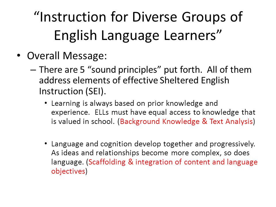 Instruction for Diverse Groups of English Language Learners Overall Message: – There are 5 sound principles put forth.
