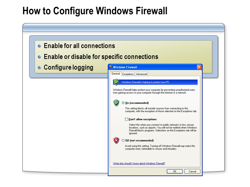 How to Configure Windows Firewall Enable for all connections Enable or disable for specific connections Configure logging Enable for all connections Enable or disable for specific connections Configure logging