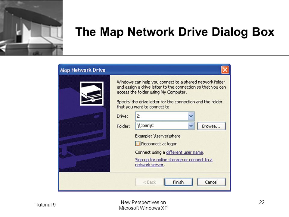 XP Tutorial 9 New Perspectives on Microsoft Windows XP 22 The Map Network Drive Dialog Box