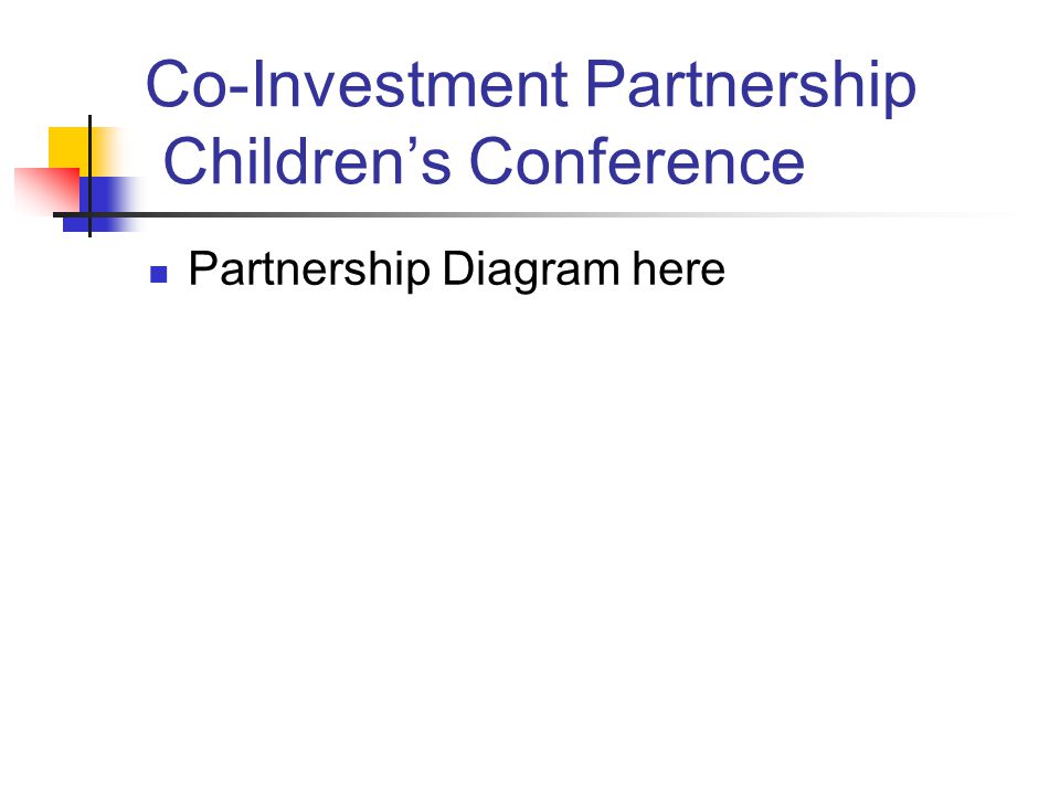 Co-Investment Partnership Children’s Conference Partnership Diagram here