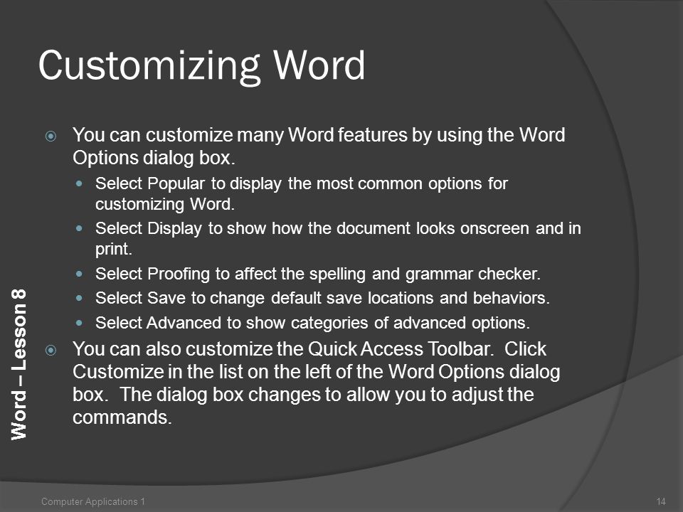 Word – Lesson 8 Customizing Word  You can customize many Word features by using the Word Options dialog box.