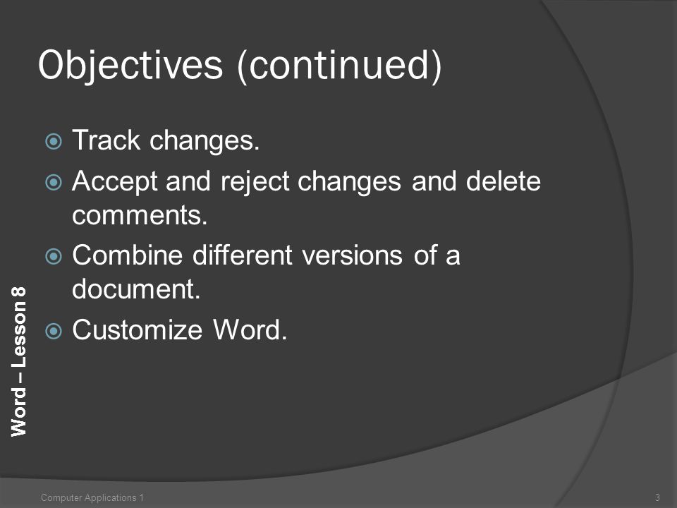 Word – Lesson 8 Objectives (continued)  Track changes.