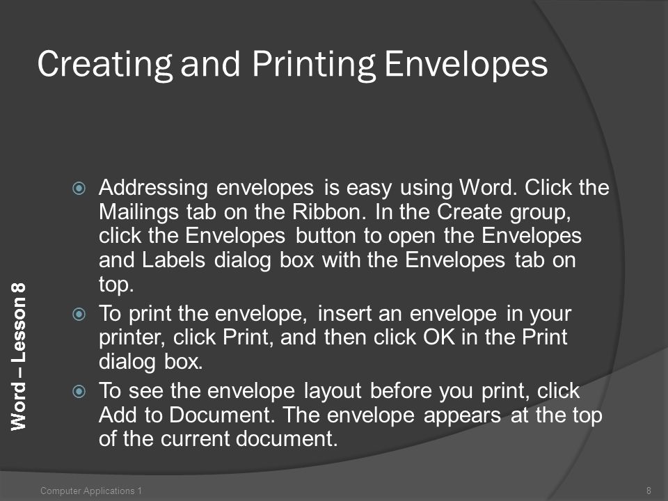 Word – Lesson 8 Creating and Printing Envelopes  Addressing envelopes is easy using Word.