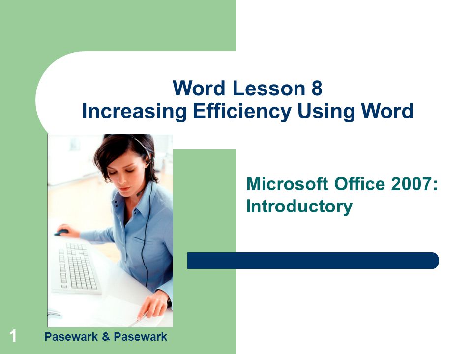 Pasewark & Pasewark 1 Word Lesson 8 Increasing Efficiency Using Word Microsoft Office 2007: Introductory