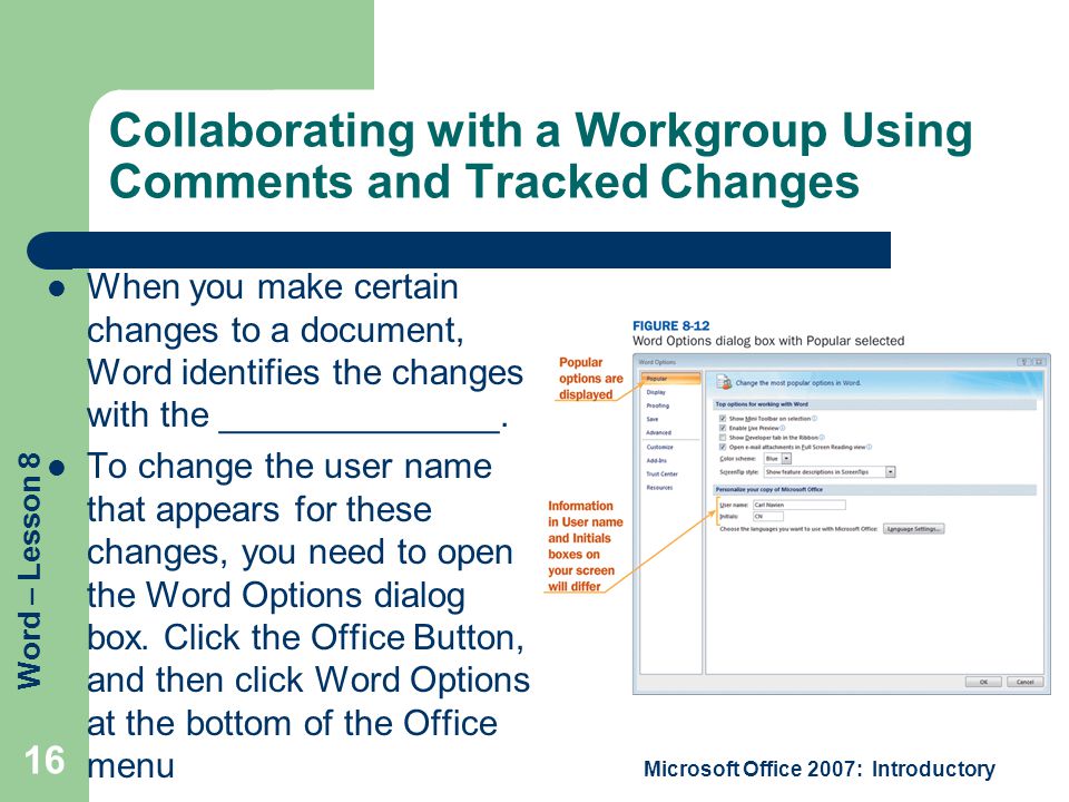 Word – Lesson 8 Collaborating with a Workgroup Using Comments and Tracked Changes When you make certain changes to a document, Word identifies the changes with the ______________.