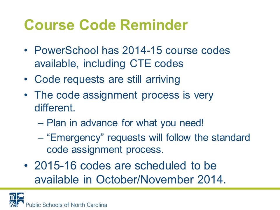Course Code Reminder PowerSchool has course codes available, including CTE codes Code requests are still arriving The code assignment process is very different.
