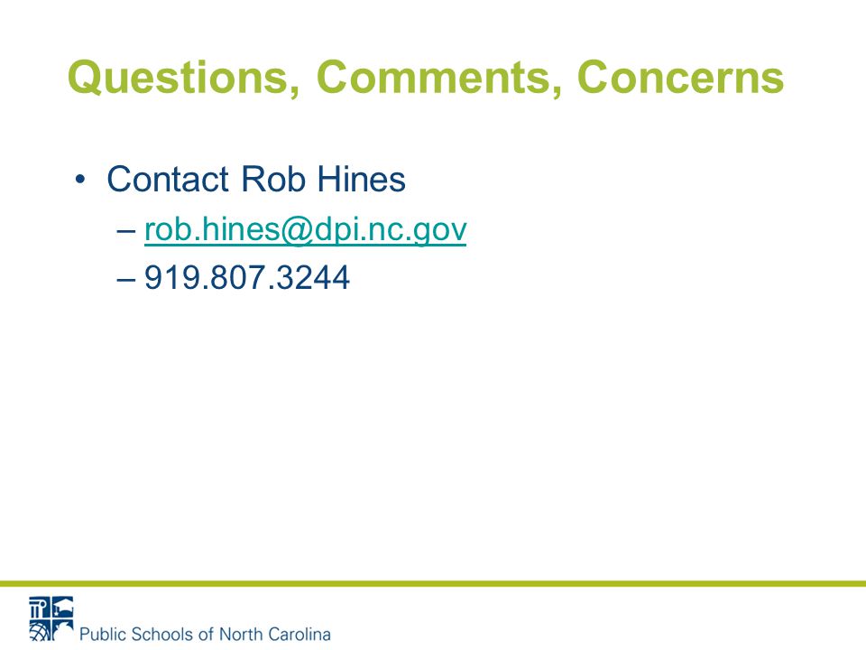 Questions, Comments, Concerns Contact Rob Hines –