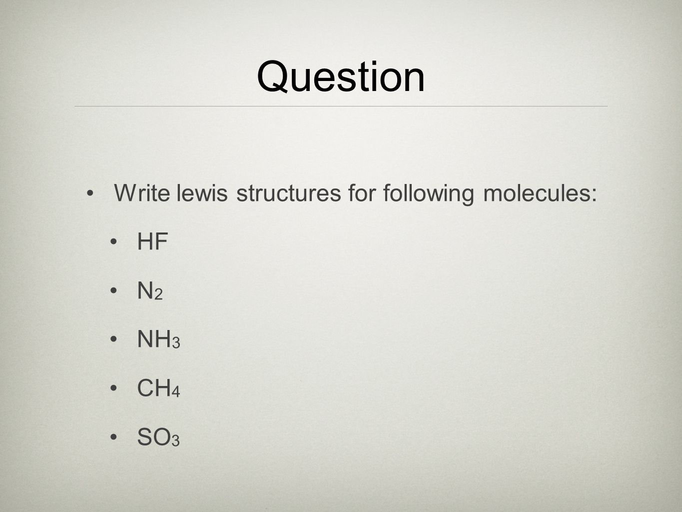 Question Write lewis structures for following molecules: HF N 2 NH 3 CH 4 SO 3