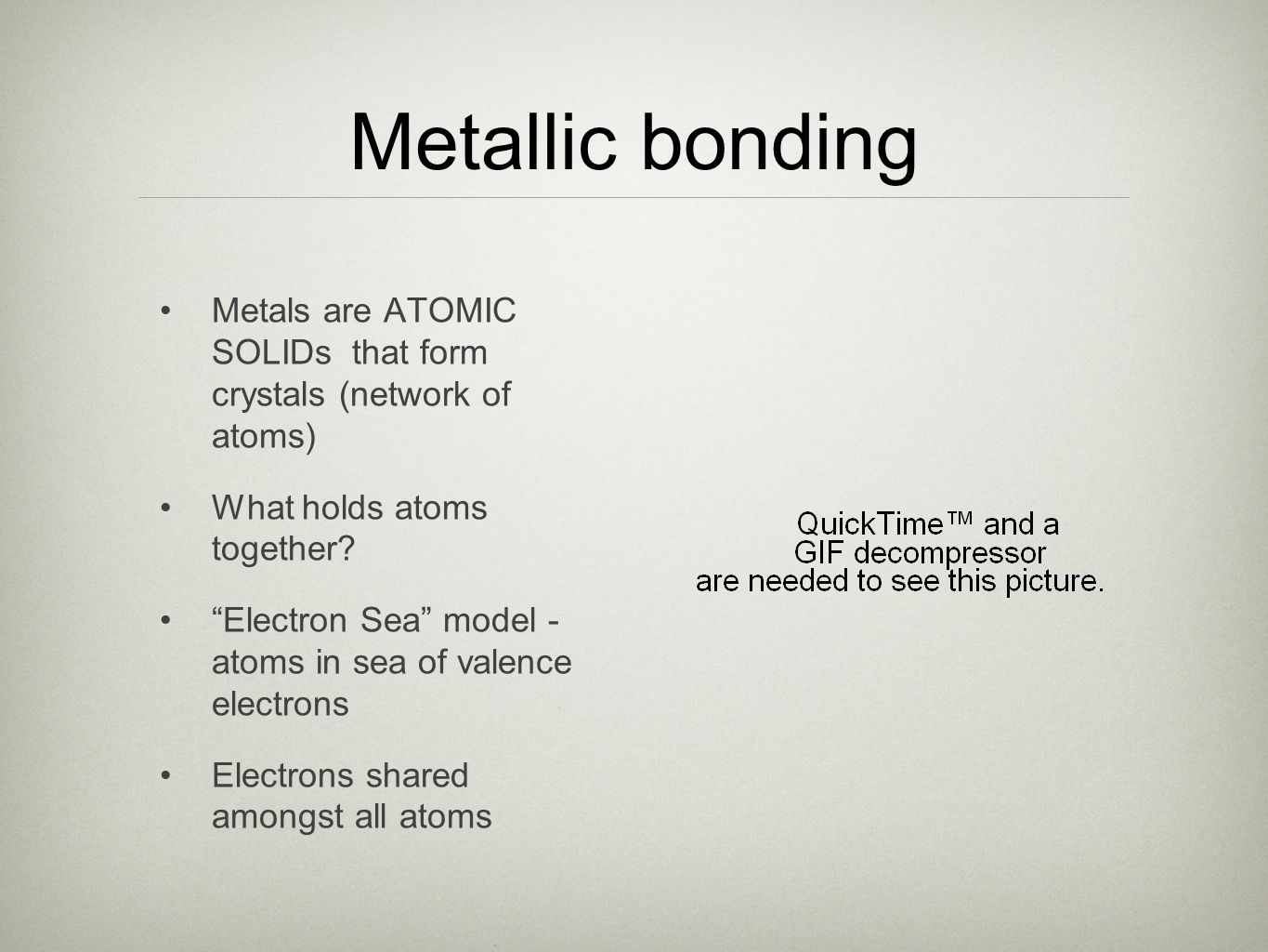 Metallic bonding Metals are ATOMIC SOLIDs that form crystals (network of atoms) What holds atoms together.