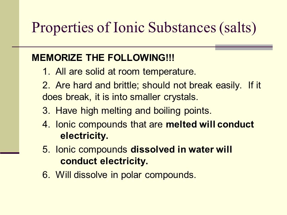 Properties of Ionic Substances (salts) MEMORIZE THE FOLLOWING!!.