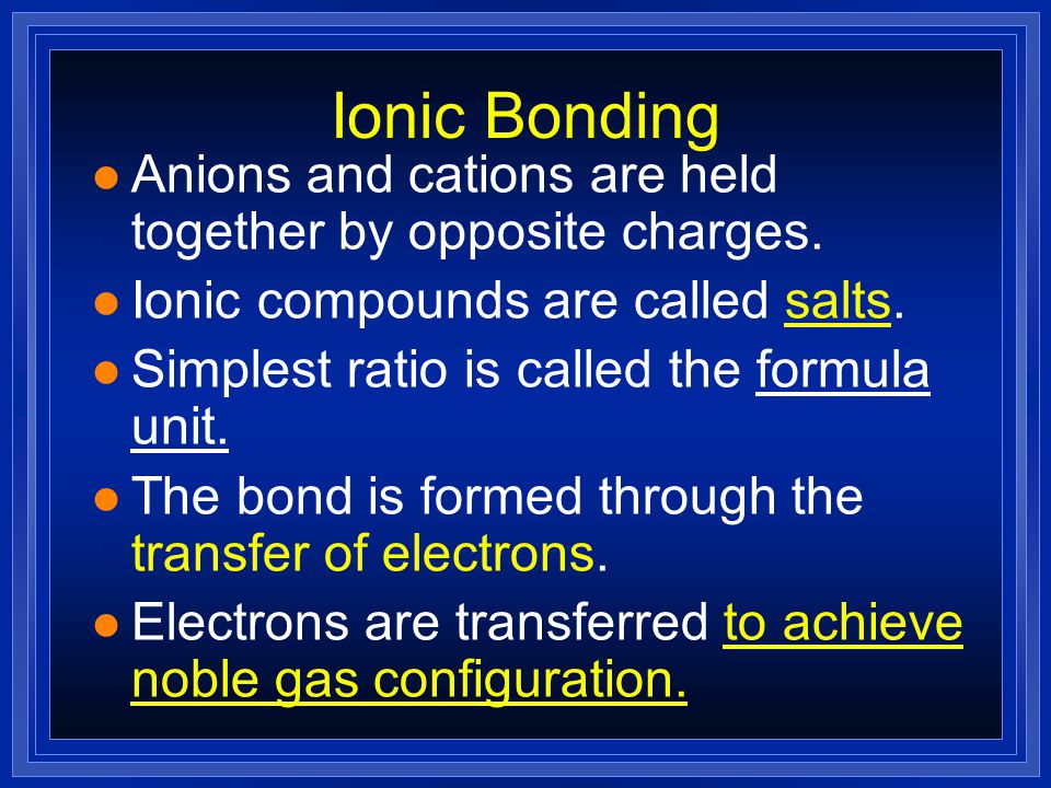 Ionic Bonds Characteristics of ionic compounds l Usually soluble in water l Electrical conductors when molten and when in aqueous solution.