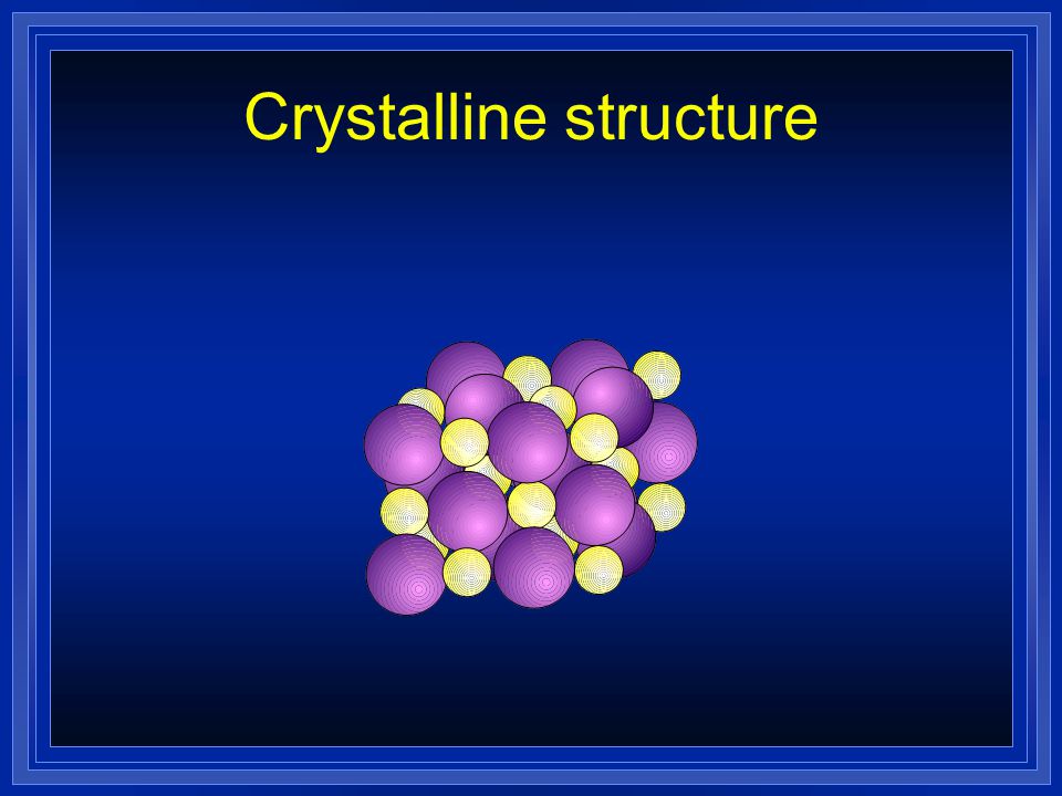 Properties of Ionic Compounds l Crystalline structure, usually solids l A regular repeating arrangement of ions in the solid l Ions are strongly bonded together.