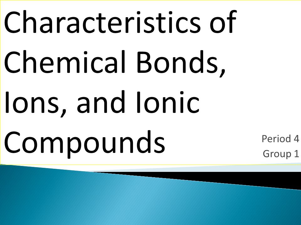 Period 4 Group 1 Characteristics of Chemical Bonds, Ions, and Ionic Compounds