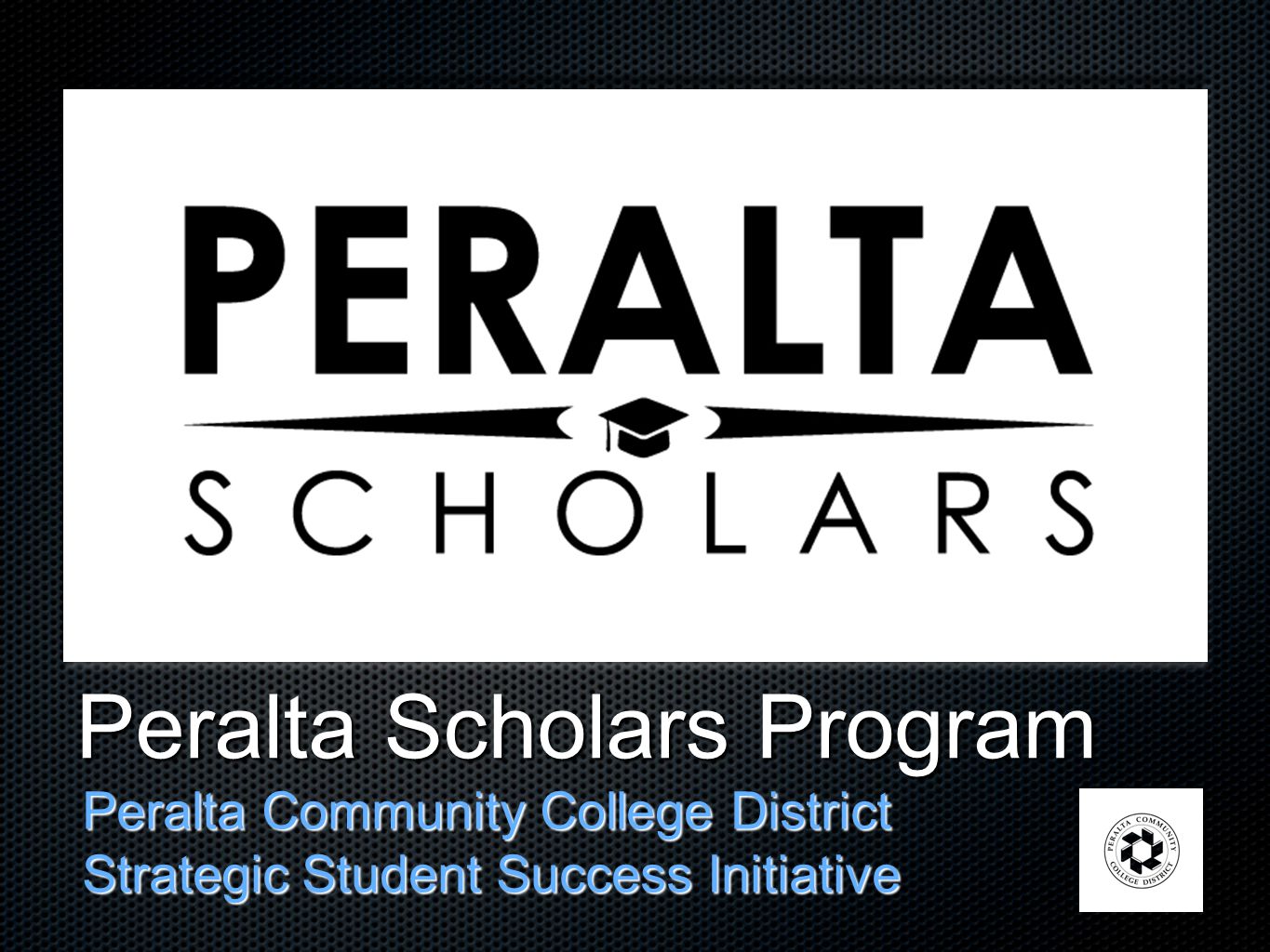 Peralta Scholars Program Peralta Community College District Strategic Student Success Initiative