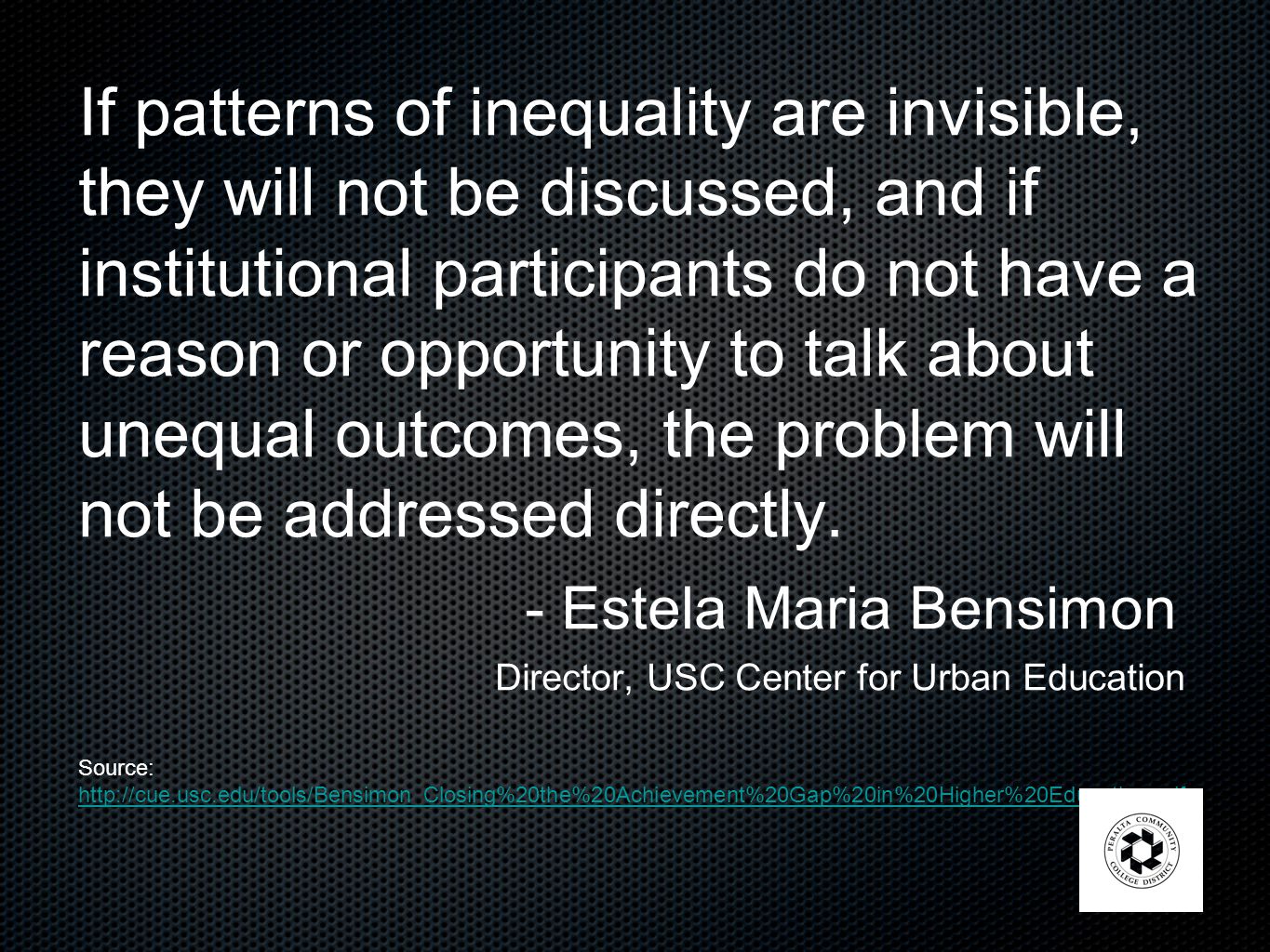 If patterns of inequality are invisible, they will not be discussed, and if institutional participants do not have a reason or opportunity to talk about unequal outcomes, the problem will not be addressed directly.