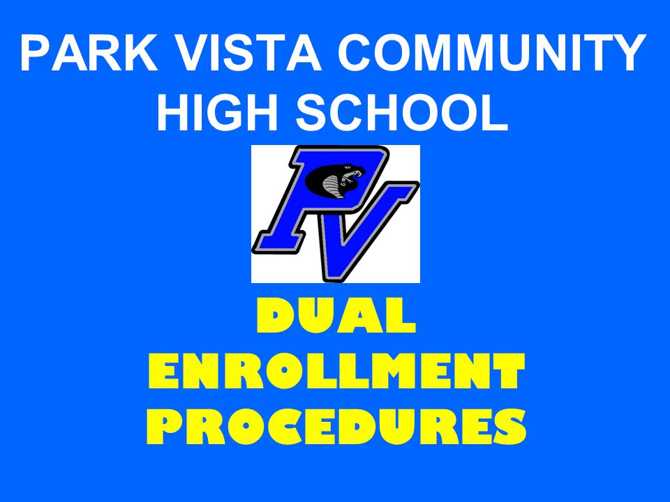 PARK VISTA COMMUNITY HIGH SCHOOL DUAL ENROLLMENT PROCEDURES