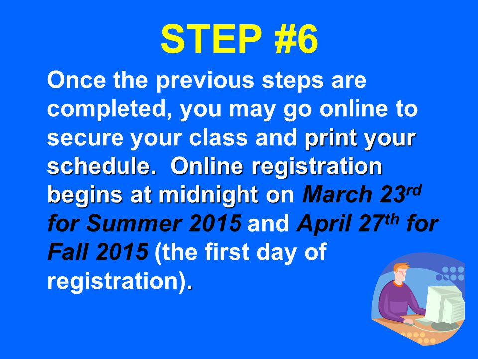 STEP #6 print your schedule. Online registration begins at midnight o.