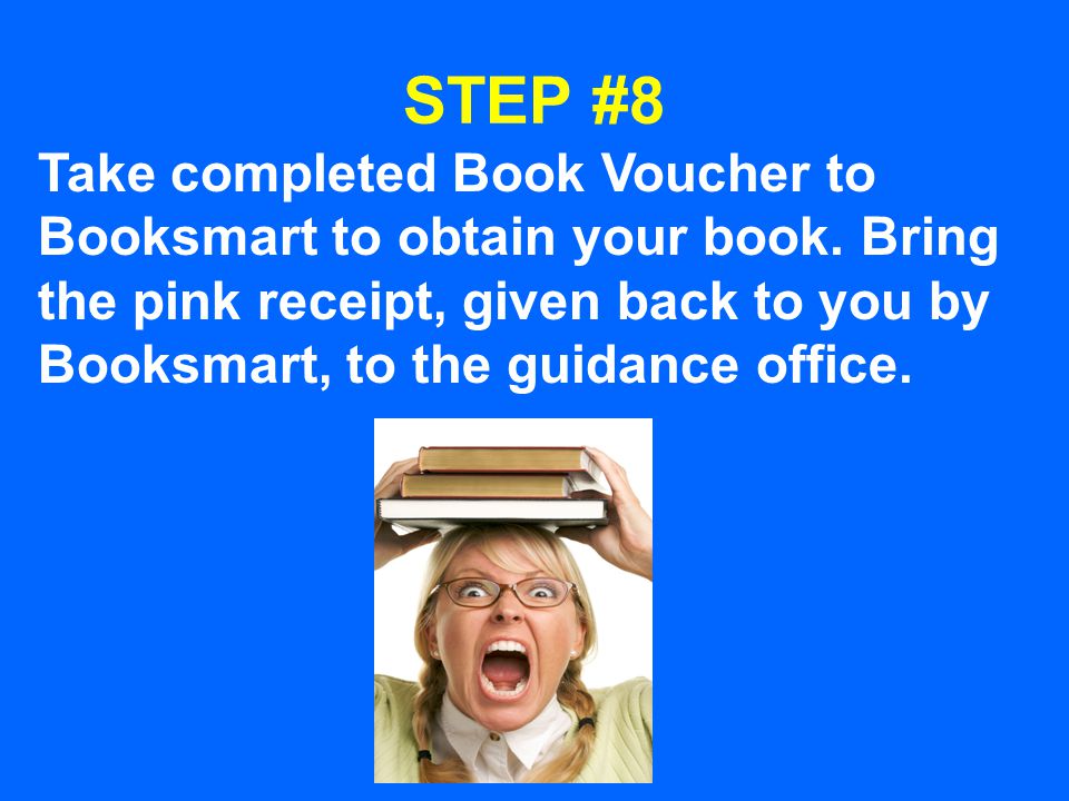 STEP #8 Take completed Book Voucher to Booksmart to obtain your book.