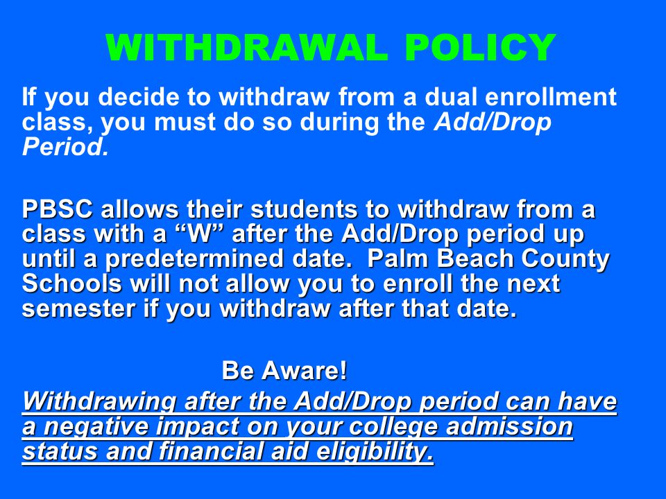 If you decide to withdraw from a dual enrollment class, you must do so during the Add/Drop Period.