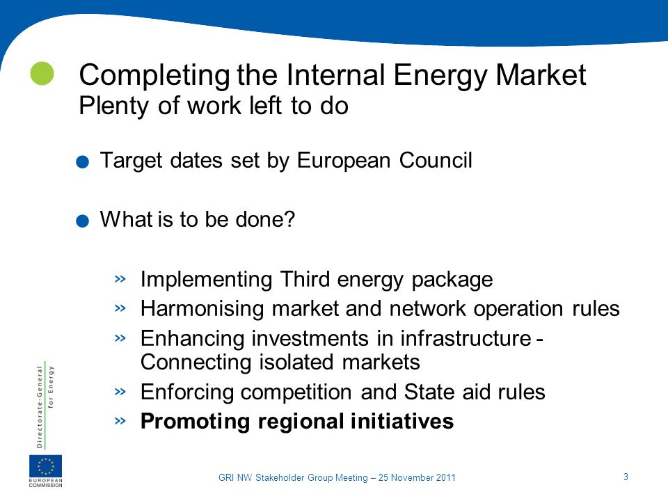 3 GRI NW Stakeholder Group Meeting – 25 November 2011 Completing the Internal Energy Market Plenty of work left to do.