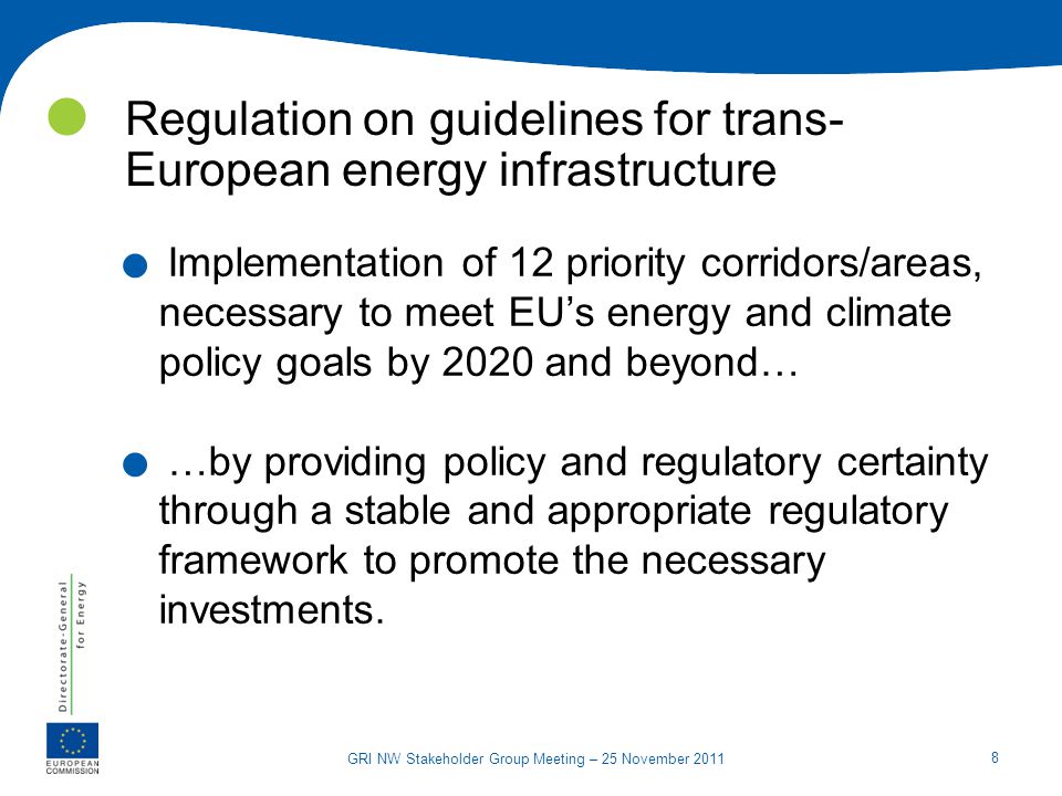 8 GRI NW Stakeholder Group Meeting – 25 November 2011 Regulation on guidelines for trans- European energy infrastructure.