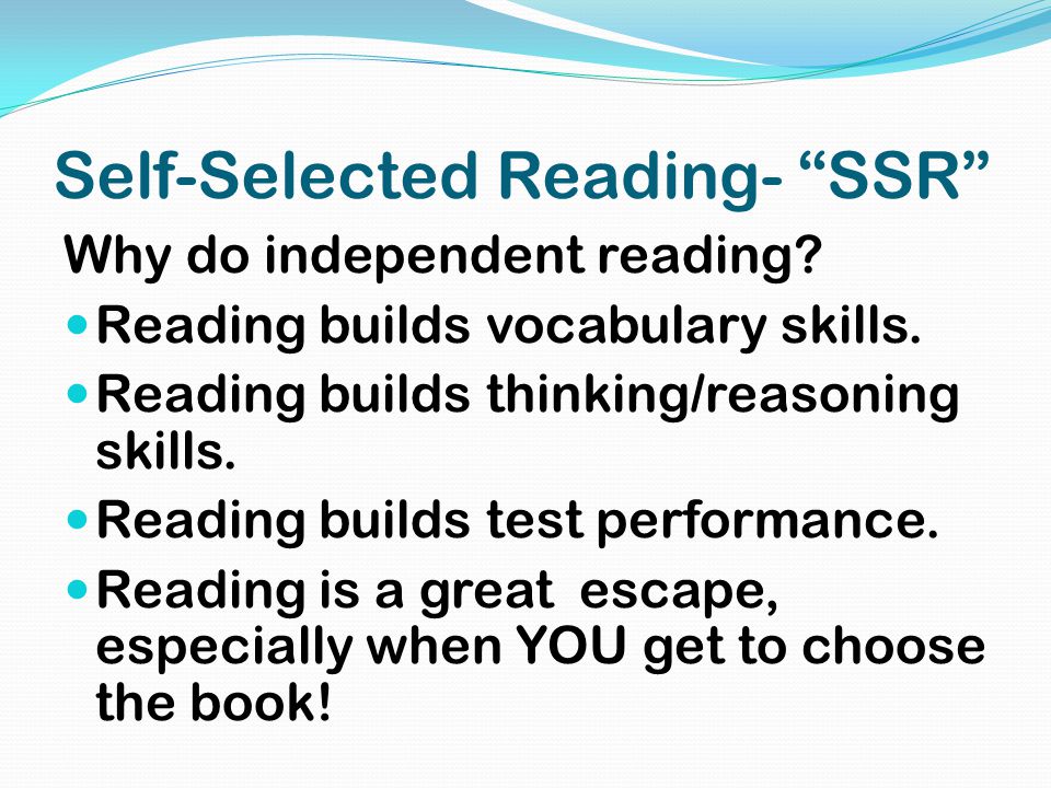 Self-Selected Reading- SSR Why do independent reading.