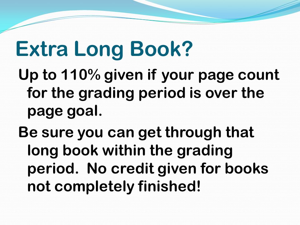 Extra Long Book. Up to 110% given if your page count for the grading period is over the page goal.