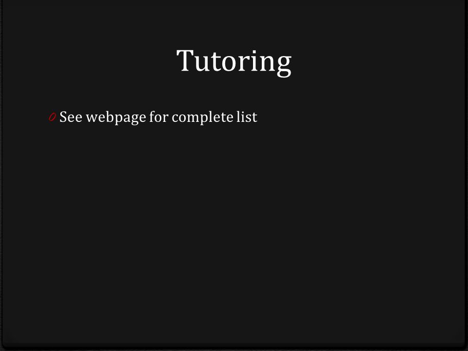 Tutoring 0 See webpage for complete list