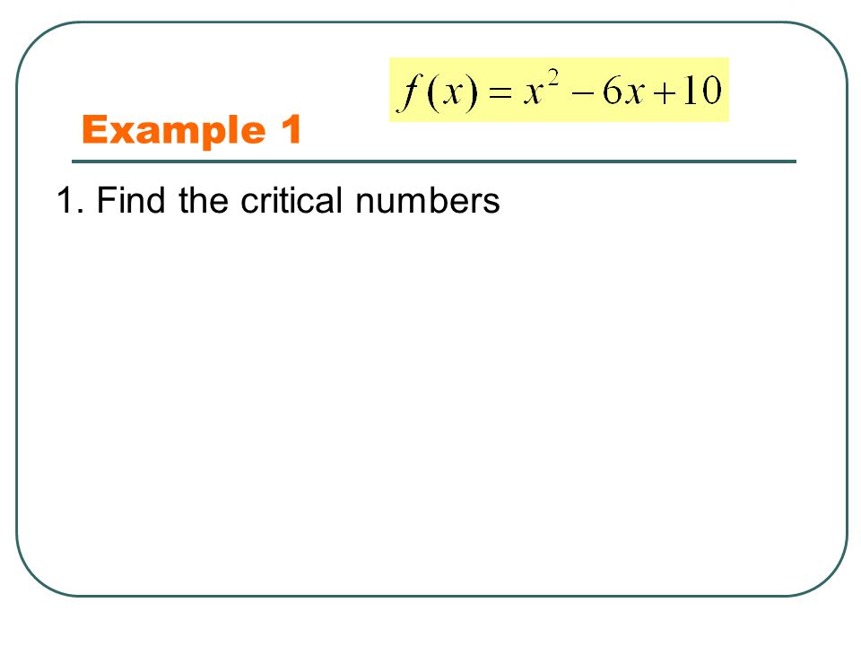 Example 1 1. Find the critical numbers