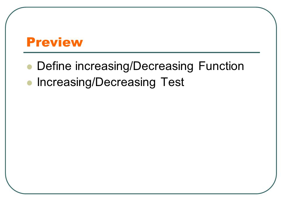 Preview Define increasing/Decreasing Function Increasing/Decreasing Test
