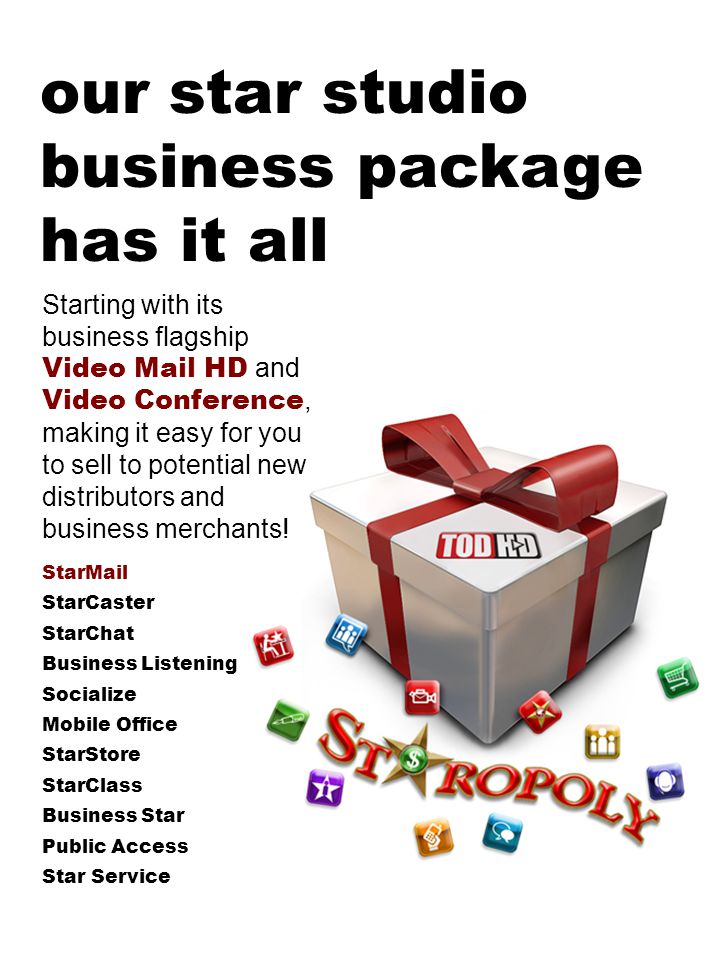 our star studio business package has it all Starting with its business flagship Video Mail HD and Video Conference, making it easy for you to sell to potential new distributors and business merchants.