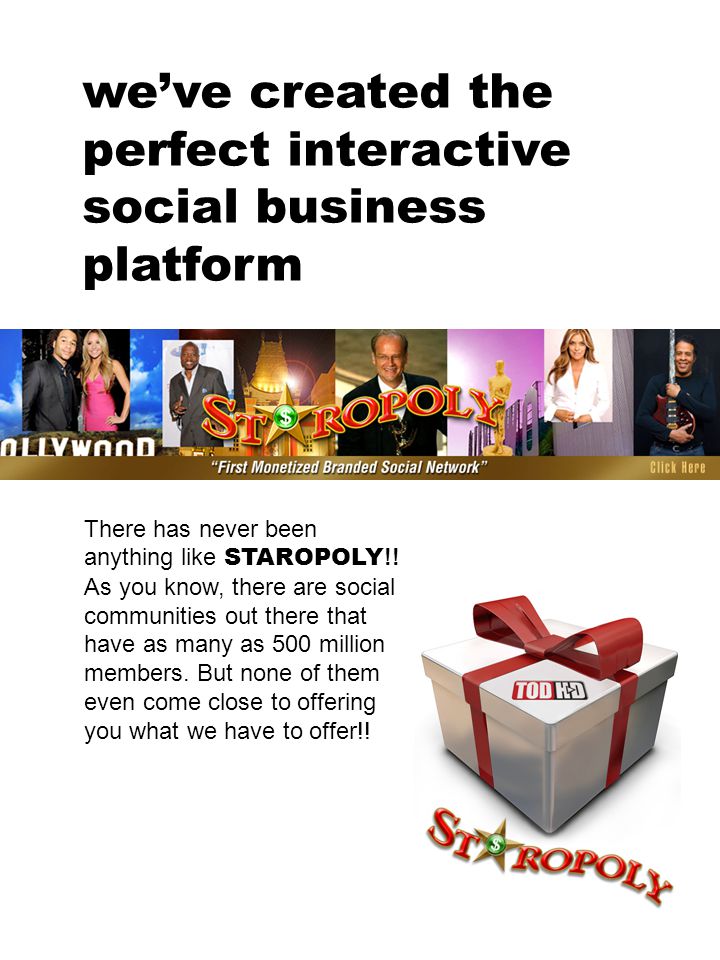 we’ve created the perfect interactive social business platform There has never been anything like STAROPOLY !.