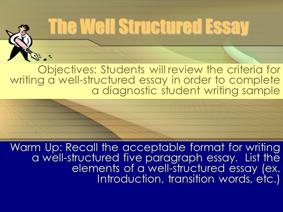 The Well Structured Essay Objectives Students Will Review The The Well Structured Essay Objectives Students Will Review The Criteria For Writing A Well Project Work Online also Healthy Eating Habits Essay Thesis Statement For An Argumentative Essay