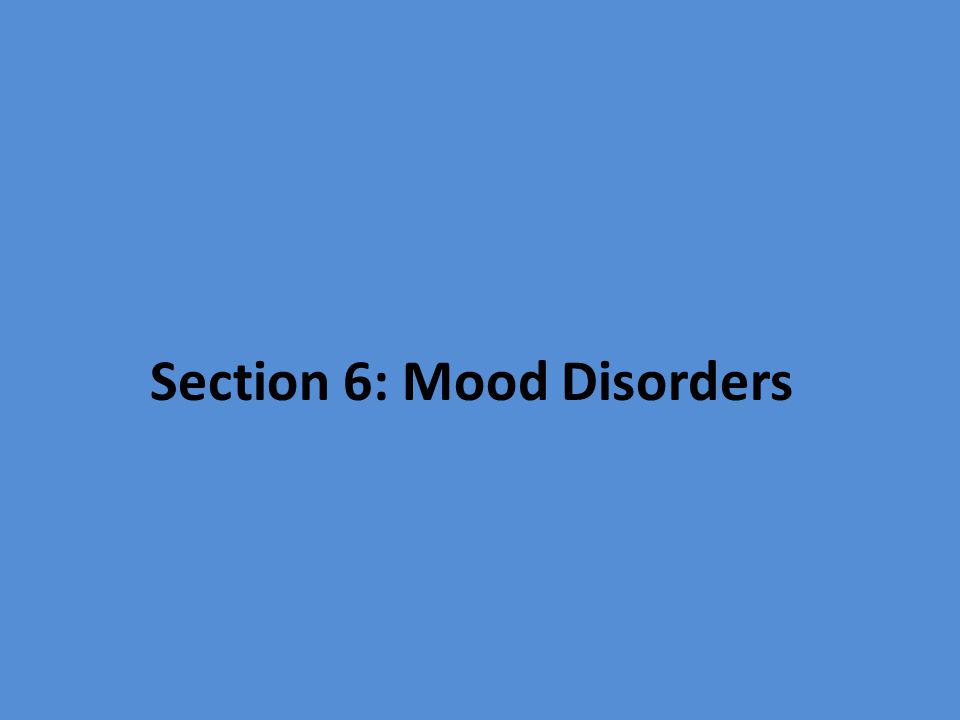 Section 6: Mood Disorders