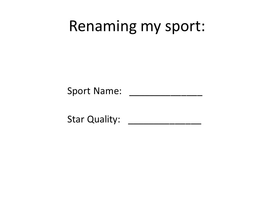 Renaming my sport: Sport Name: ______________ Star Quality: ______________