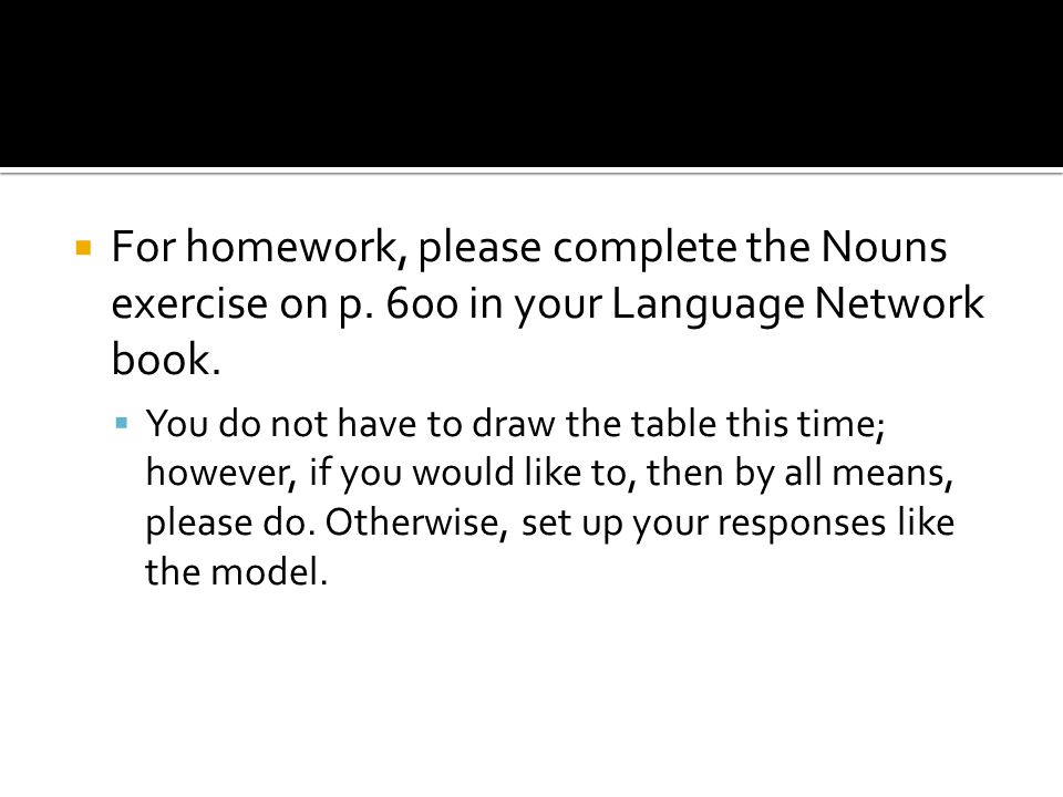  For homework, please complete the Nouns exercise on p.