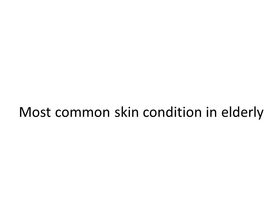 Most common skin condition in elderly