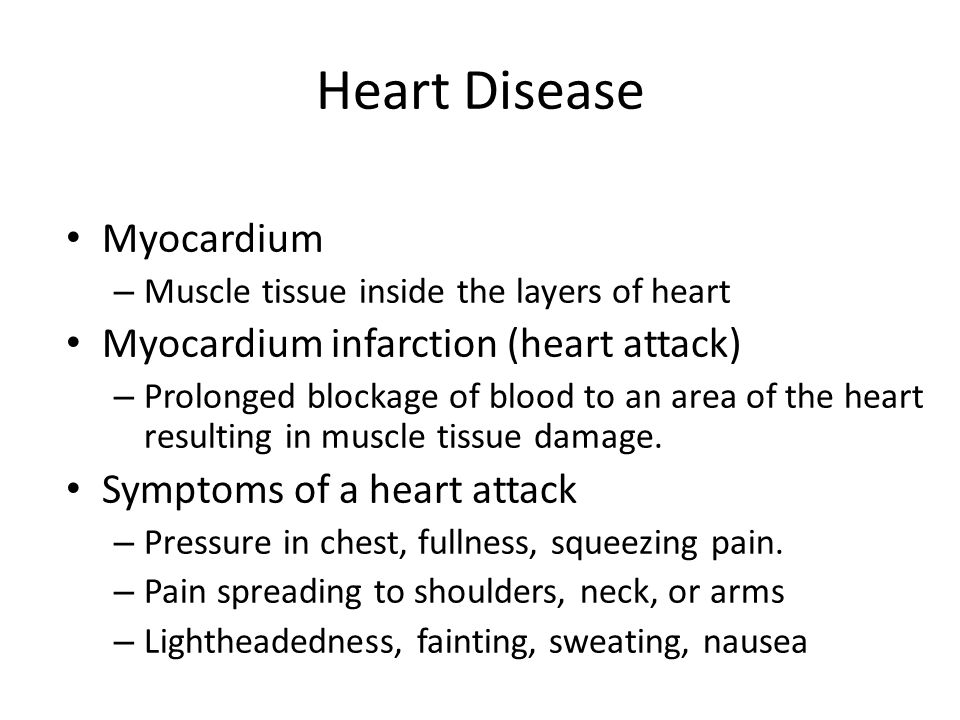 Heart Disease Myocardium – Muscle tissue inside the layers of heart Myocardium infarction (heart attack) – Prolonged blockage of blood to an area of the heart resulting in muscle tissue damage.