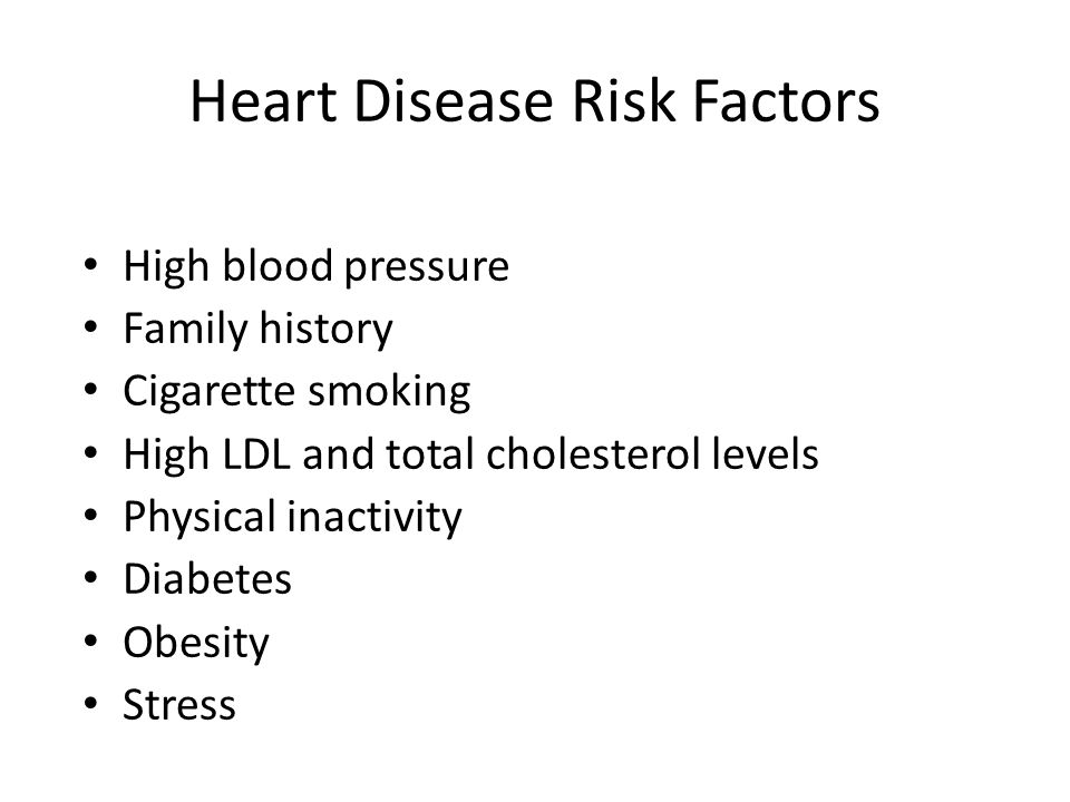 Heart Disease Risk Factors High blood pressure Family history Cigarette smoking High LDL and total cholesterol levels Physical inactivity Diabetes Obesity Stress