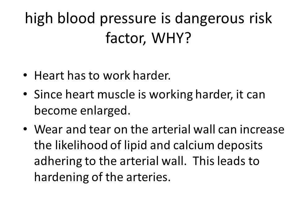 high blood pressure is dangerous risk factor, WHY.