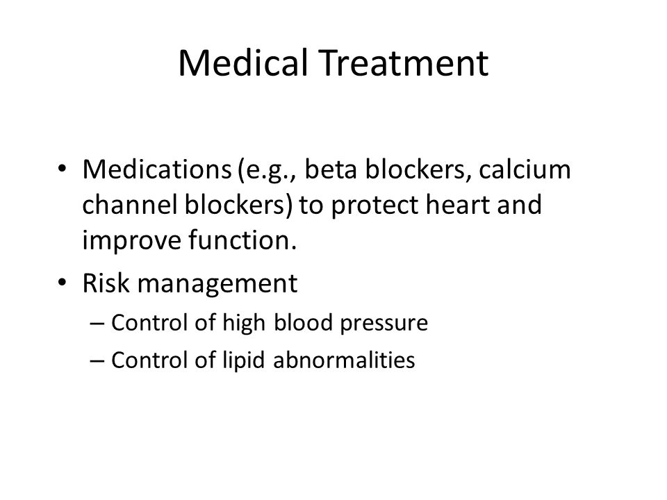 Medical Treatment Medications (e.g., beta blockers, calcium channel blockers) to protect heart and improve function.