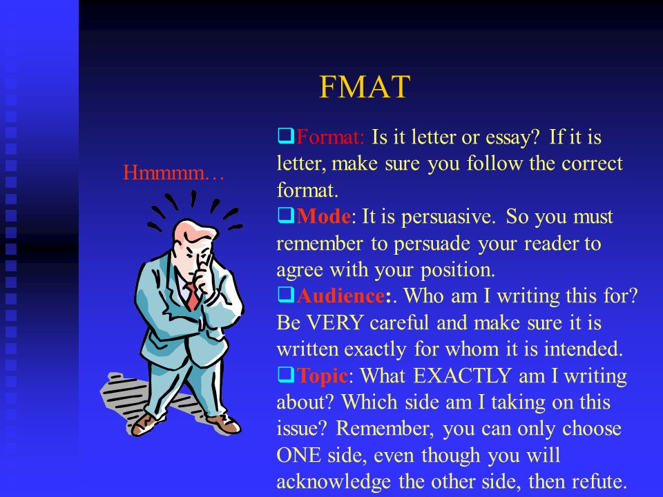 FMAT  Format: Is it letter or essay. If it is letter, make sure you follow the correct format.