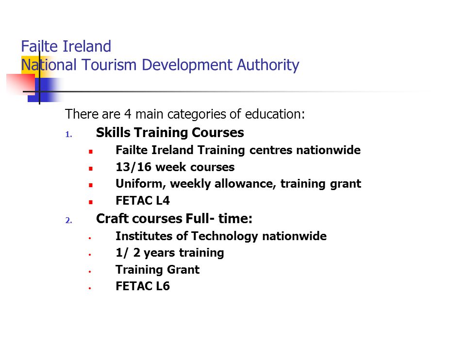 Failte Ireland National Tourism Development Authority There are 4 main categories of education: 1.