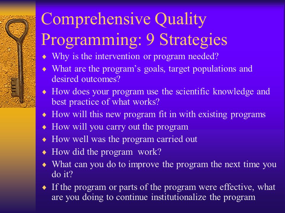 Comprehensive Quality Programming: 9 Strategies  Why is the intervention or program needed.