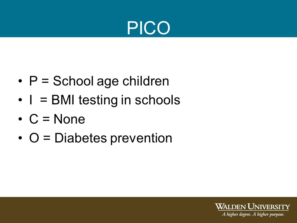 PICO P = School age children I = BMI testing in schools C = None O = Diabetes prevention