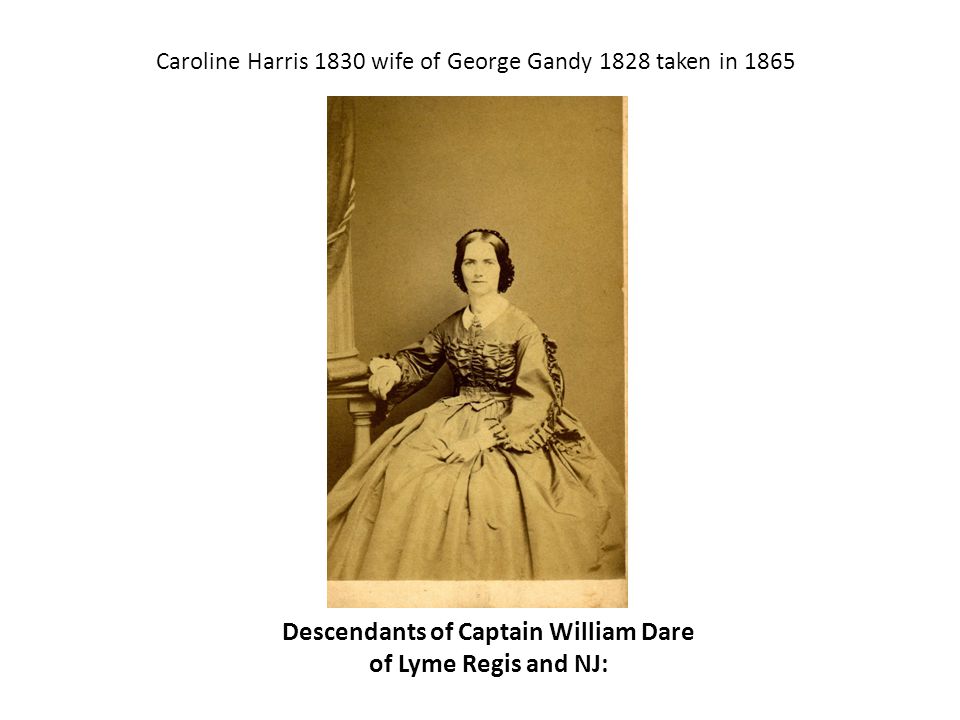Descendants of Captain William Dare of Lyme Regis and NJ: Caroline Harris 1830 wife of George Gandy 1828 taken in 1865